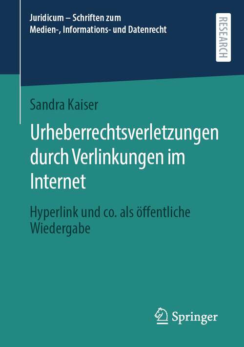 Book cover of Urheberrechtsverletzungen durch Verlinkungen im Internet: Hyperlink und co. als öffentliche Wiedergabe (1. Aufl. 2022) (Juridicum – Schriften zum Medien-, Informations- und Datenrecht)