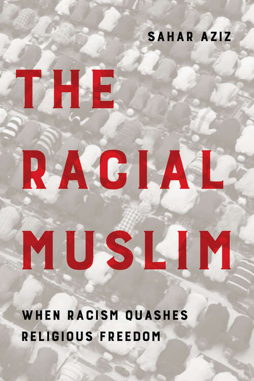 Book cover of The Racial Muslim: When Racism Quashes Religious Freedom