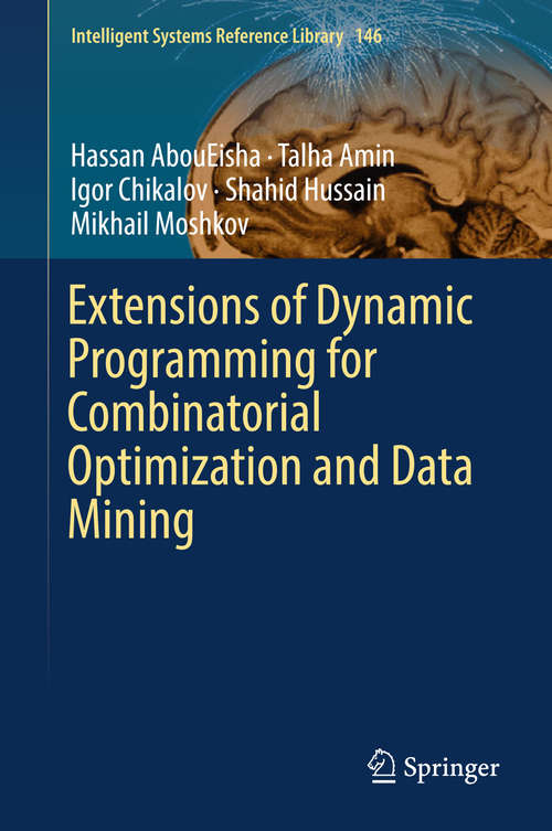 Book cover of Extensions of Dynamic Programming for Combinatorial Optimization and Data Mining (1st ed. 2019) (Intelligent Systems Reference Library #146)