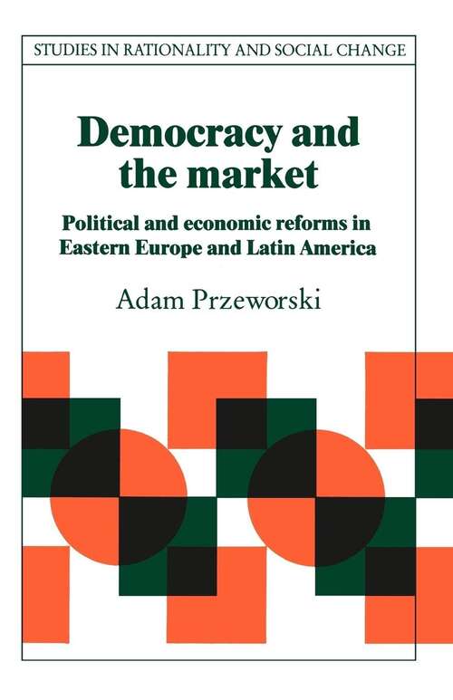 Book cover of Democracy and the Market: Political and Economic Reforms in Eastern Europe and Latin America