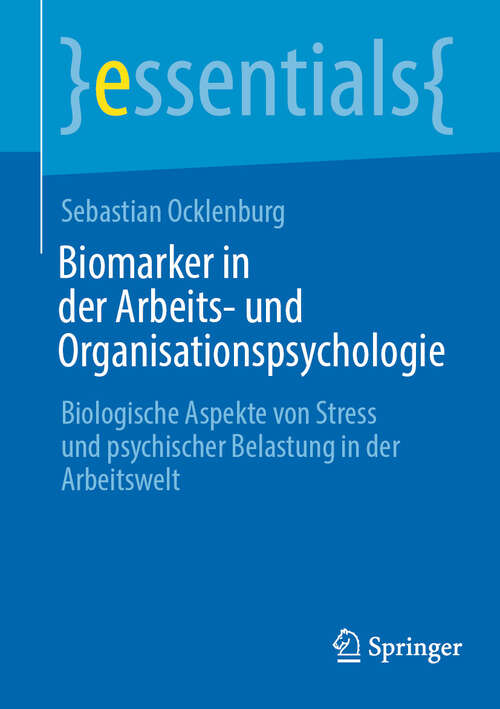 Book cover of Biomarker in der Arbeits- und Organisationspsychologie: Biologische Aspekte von Stress und psychischer Belastung in der Arbeitswelt (essentials)