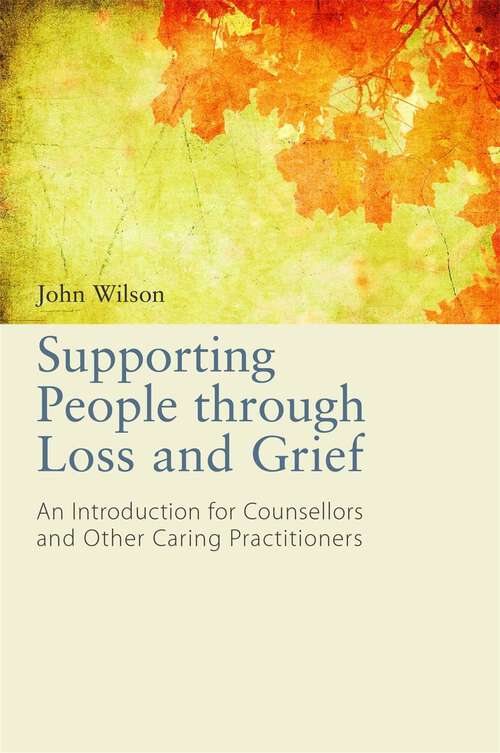 Book cover of Supporting People through Loss and Grief: An Introduction for Counsellors and Other Caring Practitioners
