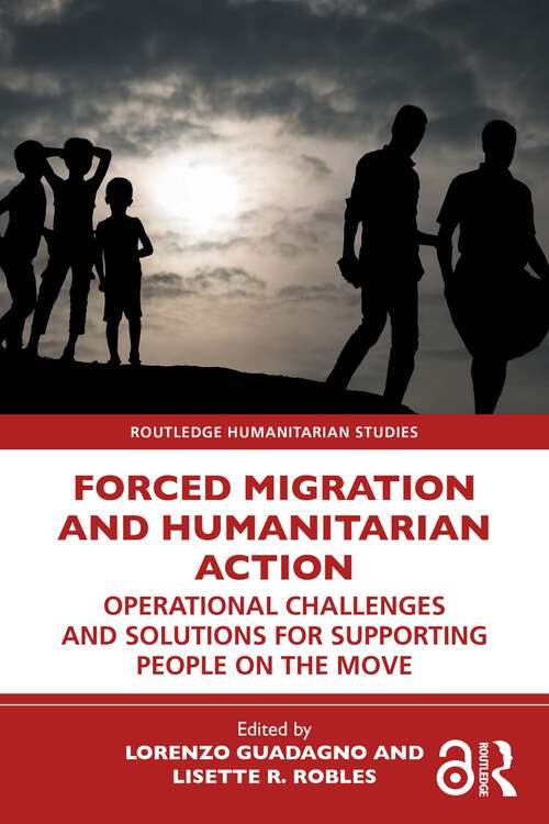 Book cover of Forced Migration and Humanitarian Action: Operational Challenges and Solutions for Supporting People on the Move (Routledge Humanitarian Studies)