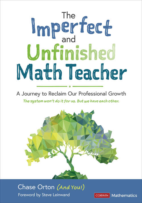 Book cover of The Imperfect and Unfinished Math Teacher [Grades K-12]: A Journey to Reclaim Our Professional Growth (Corwin Mathematics Series)