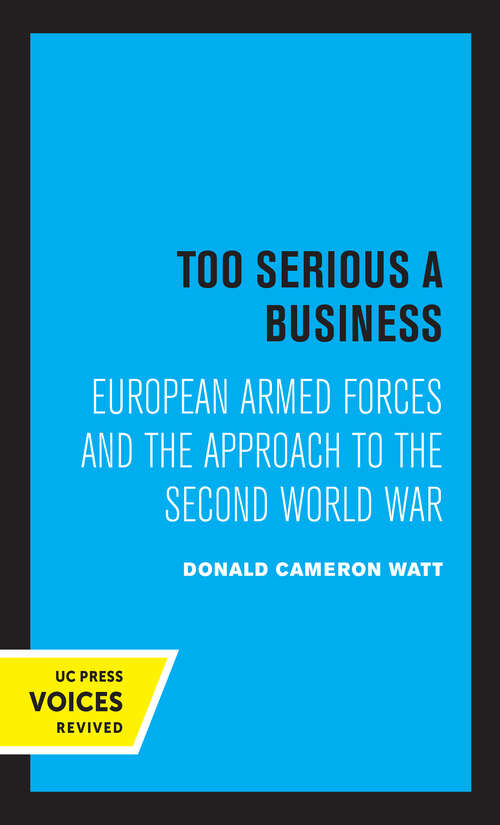 Book cover of Too Serious a Business: European Armed Forces and the Approach to the Second World War