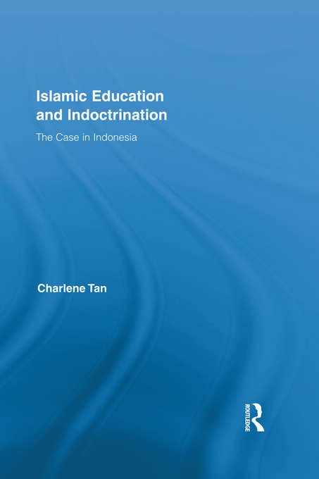 Book cover of Islamic Education and Indoctrination: The Case in Indonesia (Routledge Research in Education)