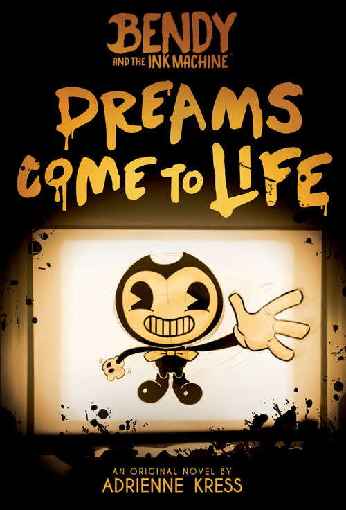 Book cover of Dreams Come to Life (Bendy And The Ink Machine Ser.)