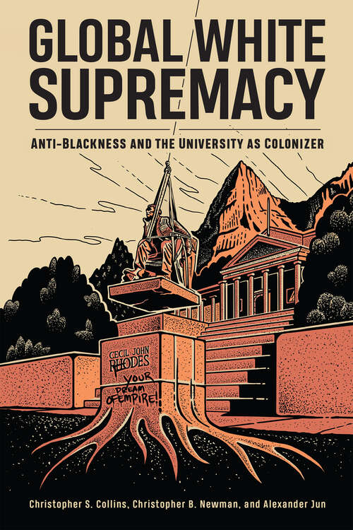 Book cover of Global White Supremacy: Anti-Blackness and the University as Colonizer