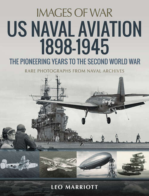 Book cover of US Naval Aviation, 1898–1945: The Pioneering Years to the Second World War (Images of War)