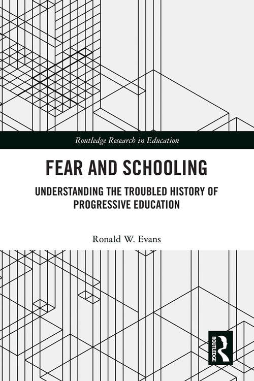 Book cover of Fear and Schooling: Understanding the Troubled History of Progressive Education (Routledge Research in Education)