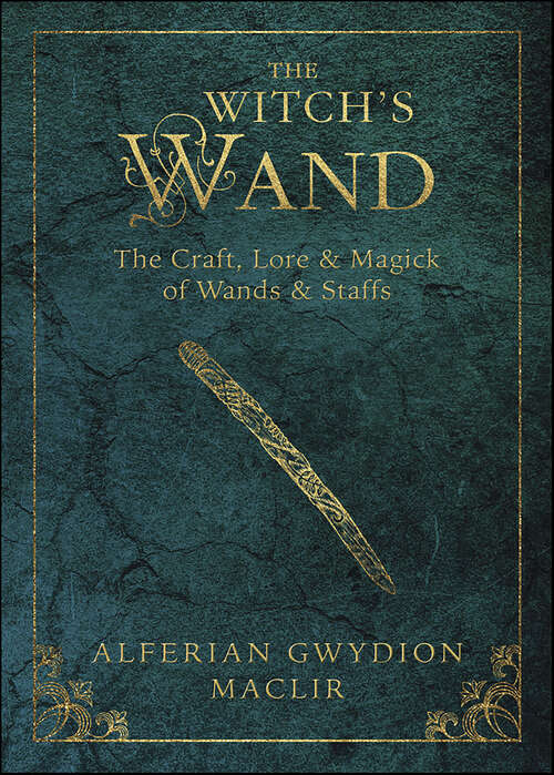 Book cover of Witch's Wand: The Craft, Lore, and Magick of Wands & Staffs