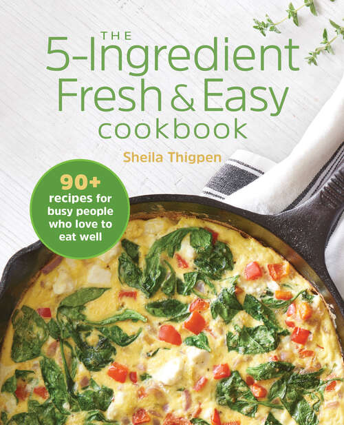 Book cover of The 5-Ingredient Fresh & Easy Cookbook: 90+ Recipes For Busy People Who Love to Eat Well