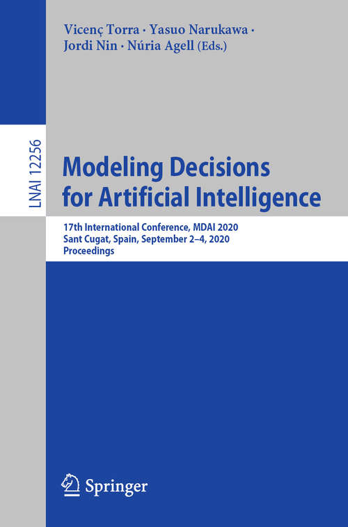 Book cover of Modeling Decisions for Artificial Intelligence: 17th International Conference, MDAI 2020, Sant Cugat, Spain, September 2–4, 2020, Proceedings (1st ed. 2020) (Lecture Notes in Computer Science #12256)