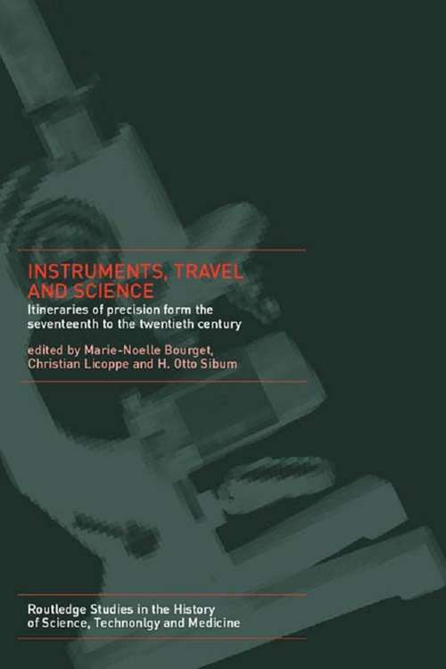 Book cover of Instruments, Travel and Science: Itineraries of Precision from the Seventeenth to the Twentieth Century (Routledge Studies in the History of Science, Technology and Medicine)