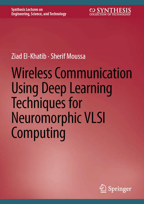 Book cover of Wireless Communication Using Deep Learning Techniques for Neuromorphic VLSI Computing (Synthesis Lectures on Engineering, Science, and Technology)