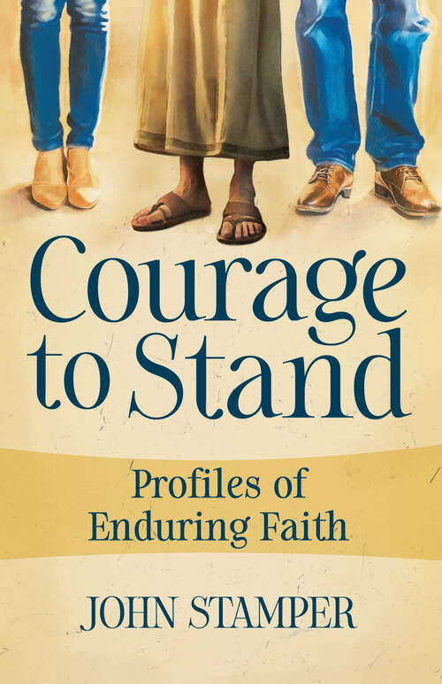 Book cover of Courage to Stand: Profiles of Enduring Faith