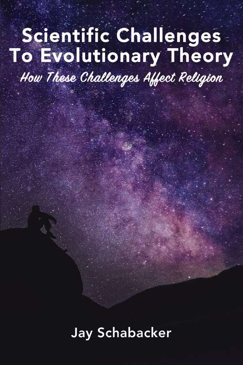 Book cover of Scientific Challenges to Evolutionary Theory: How these Challenges Affect Religion