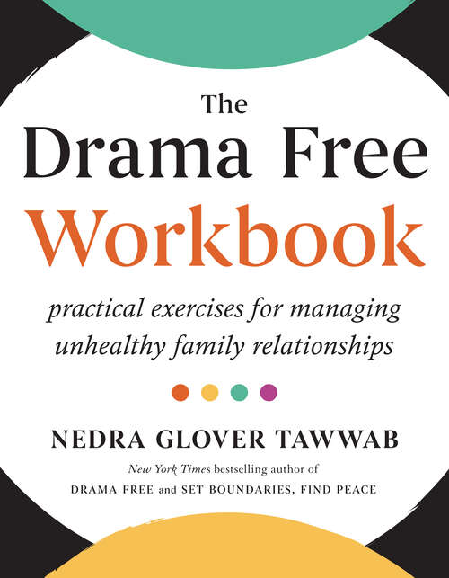 Book cover of The Drama Free Workbook: Practical Exercises for Managing Unhealthy Family Relationships