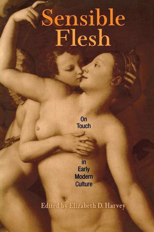 Book cover of Sensible Flesh: On Touch in Early Modern Culture