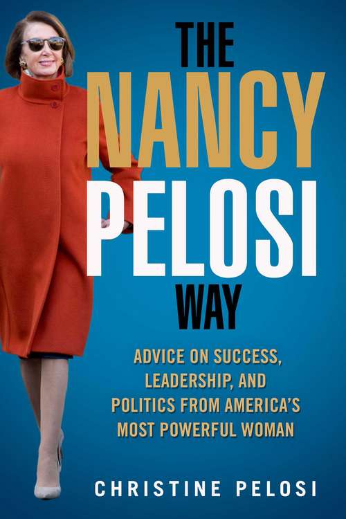 Book cover of The Nancy Pelosi Way: Advice on Success, Leadership, and Politics from America's Most Powerful Woman (Women in Power)