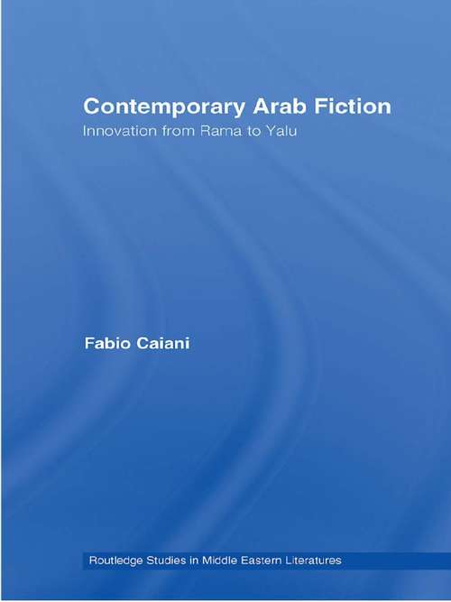 Book cover of Contemporary Arab Fiction: Innovation from Rama to Yalu (Routledge Studies in Middle Eastern Literatures)