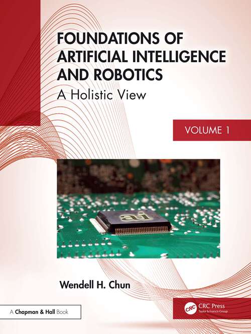 Book cover of Foundations of Artificial Intelligence and Robotics: Volume 1 A Holistic View