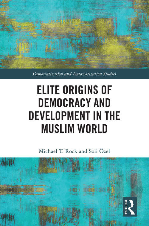 Book cover of Elite Origins of Democracy and Development in the Muslim World (Democratization and Autocratization Studies)