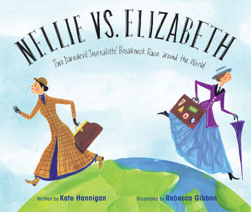 Book cover of Nellie vs. Elizabeth: Two Daredevil Journalists' Breakneck Race around the World