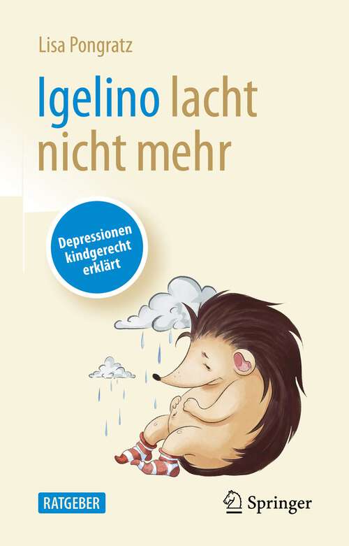 Book cover of Igelino lacht nicht mehr: Depressionen kindgerecht erklärt (1. Aufl. 2022)