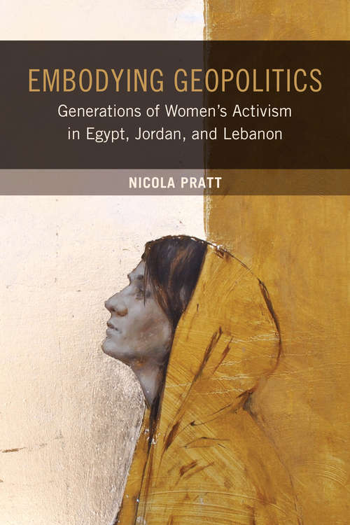 Book cover of Embodying Geopolitics: Generations of Women’s Activism in Egypt, Jordan, and Lebanon