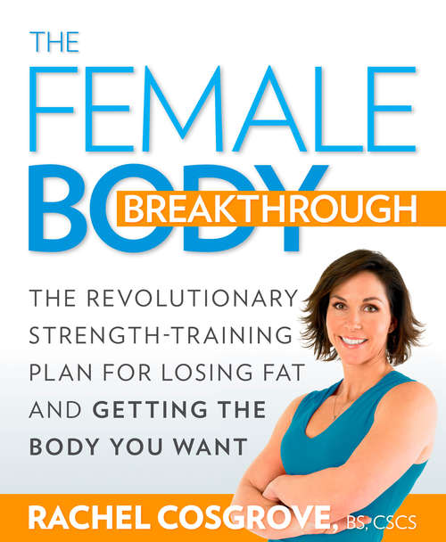 Book cover of The Female Body Breakthrough: The Revolutionary Strength-Training Plan for Losing Fat and Getting the Body You Want