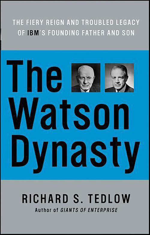 Book cover of The Watson Dynasty: The Fiery Reign and Troubled Legacy of IBM's Founding Father and Son