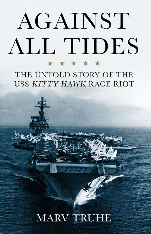 Book cover of Against All Tides: The Untold Story of the USS Kitty Hawk Race Riot