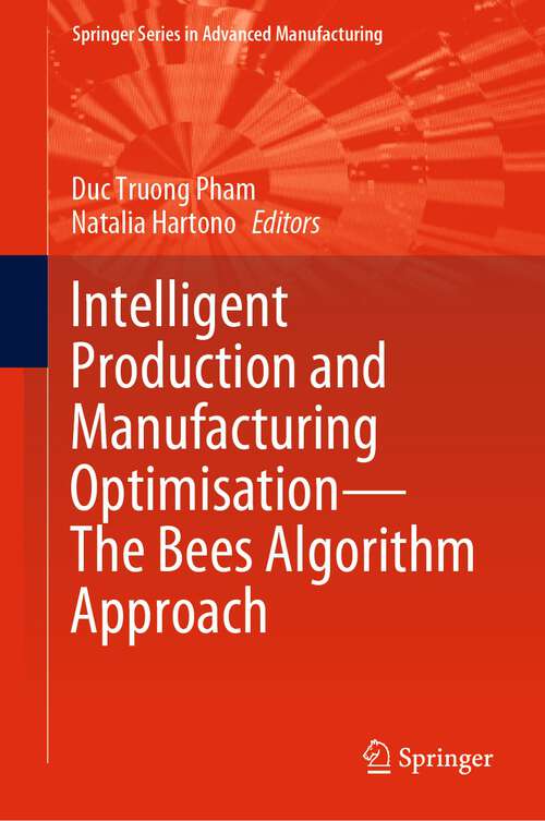 Book cover of Intelligent Production and Manufacturing Optimisation—The Bees Algorithm Approach (1st ed. 2023) (Springer Series in Advanced Manufacturing)