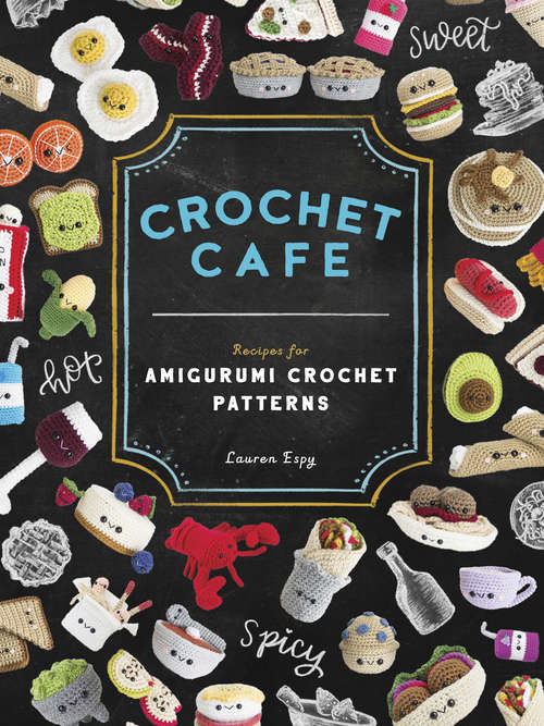 Book cover of Crochet Café: Recipes for Amigurumi Crochet Patterns