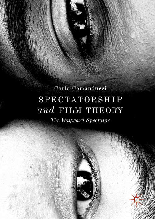 Book cover of Spectatorship and Film Theory: The Wayward Spectator (1st ed. 2018)