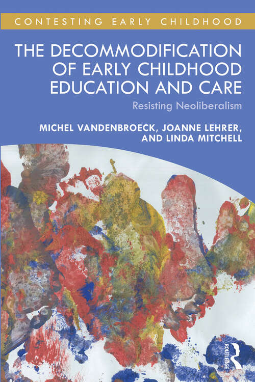 Book cover of The Decommodification of Early Childhood Education and Care: Resisting Neoliberalism (Contesting Early Childhood)