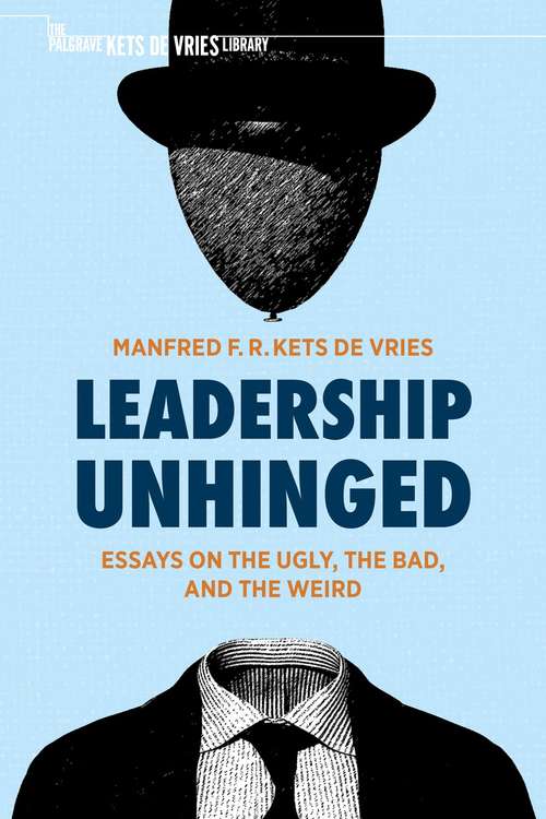 Book cover of Leadership Unhinged: Essays on the Ugly, the Bad, and the Weird (1st ed. 2021) (The Palgrave Kets de Vries Library)