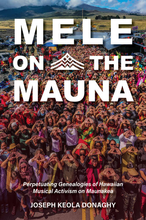 Book cover of Mele on the Mauna: Perpetuating Genealogies of Hawaiian Musical Activism on Maunakea (Activist Encounters in Folklore and Ethnomusicology)