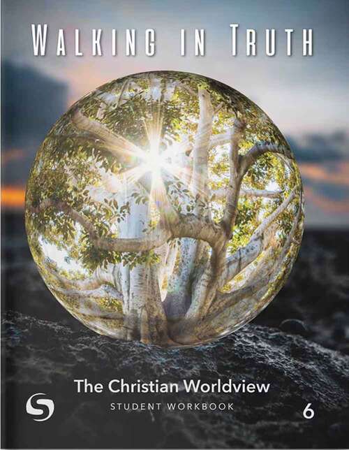 Book cover of Walking In Truth Grade 6 Student Workbook: The Christian Worldview