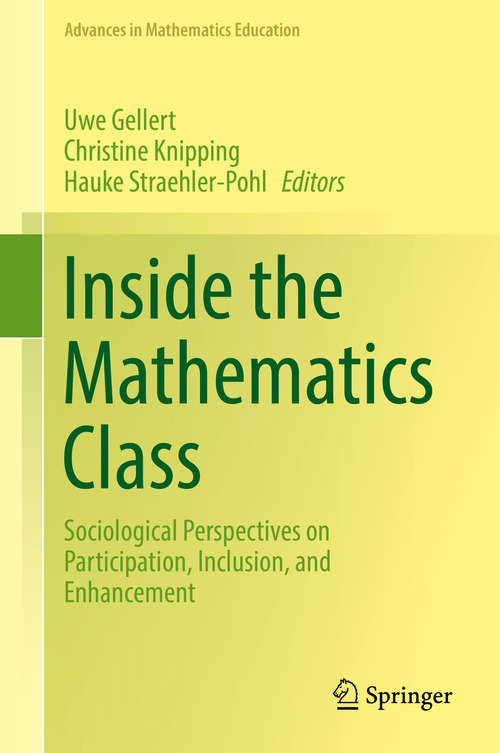 Book cover of Inside the Mathematics Class: Sociological Perspectives On Participation, Inclusion, And Enhancement (1st ed. 2018) (Advances in Mathematics Education)