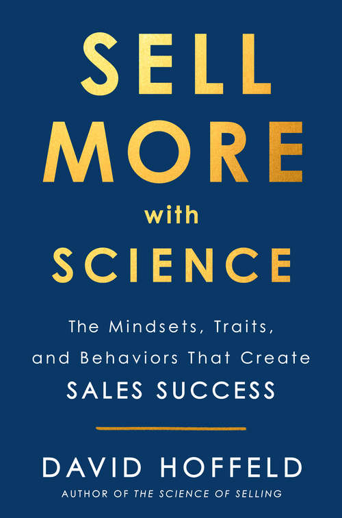 Book cover of Sell More with Science: The Mindsets, Traits, and Behaviors That Create Sales Success