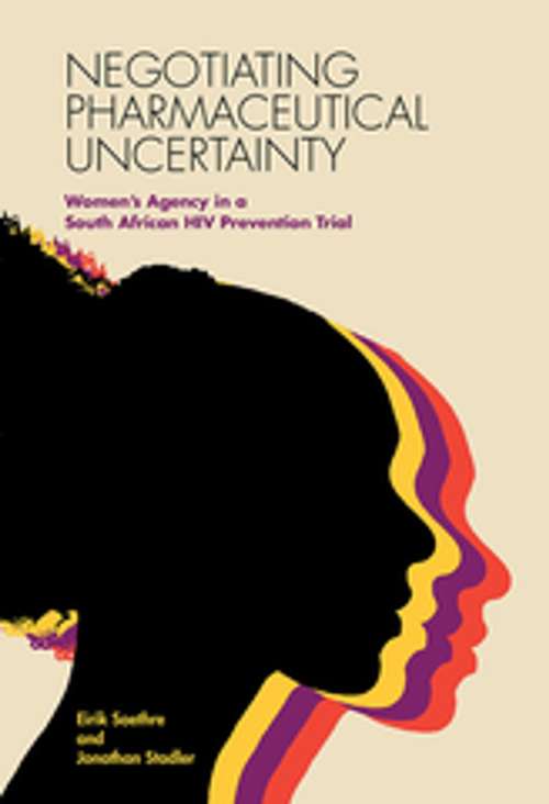 Book cover of Negotiating Pharmaceutical Uncertainty: Women's Agency in a South African HIV Prevention Trial