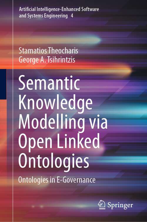 Book cover of Semantic Knowledge Modelling via Open Linked Ontologies: Ontologies in E-Governance (1st ed. 2023) (Artificial Intelligence-Enhanced Software and Systems Engineering #4)