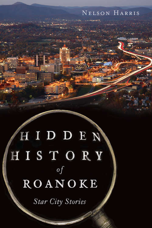 Book cover of Hidden History of Roanoke: Star City Stories (Hidden History)
