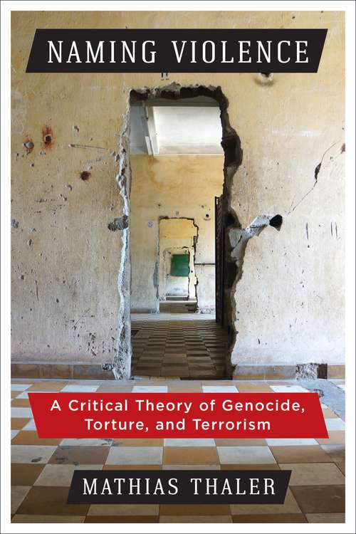 Book cover of Naming Violence: A Critical Theory of Genocide, Torture, and Terrorism (New Directions in Critical Theory #52)