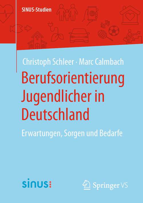 Book cover of Berufsorientierung Jugendlicher in Deutschland: Erwartungen, Sorgen und Bedarfe (1. Aufl. 2022) (SINUS-Studien)
