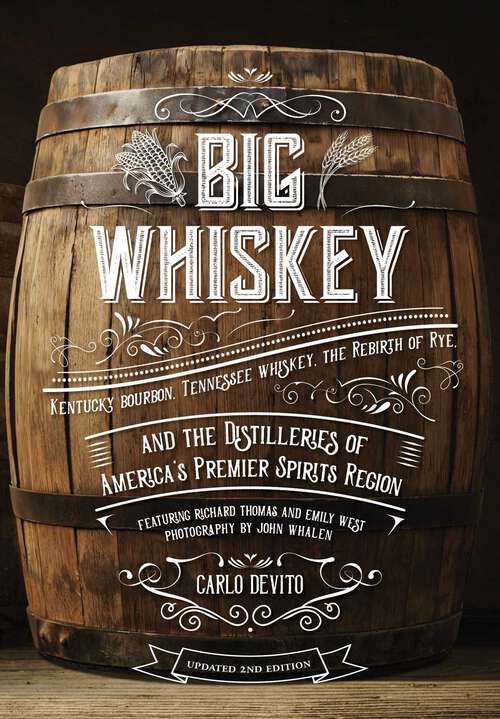 Book cover of Big Whiskey (The Revised Second Edition): Featuring Kentucky Bourbon, Tennessee Whiskey, the Rebirth of Rye, and the Distilleries of America's Premier Spirits Region