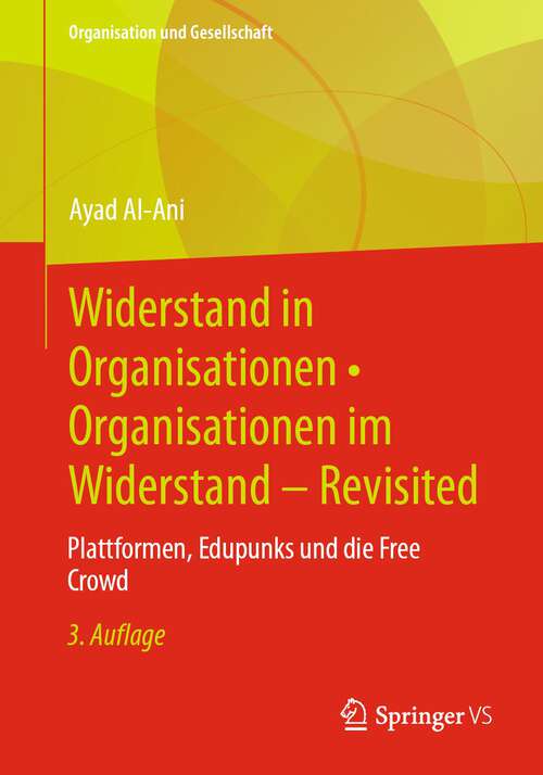 Book cover of Widerstand in Organisationen • Organisationen im Widerstand - Revisited: Plattformen, Edupunks und die Free Crowd (3. Aufl. 2022) (Organisation und Gesellschaft)