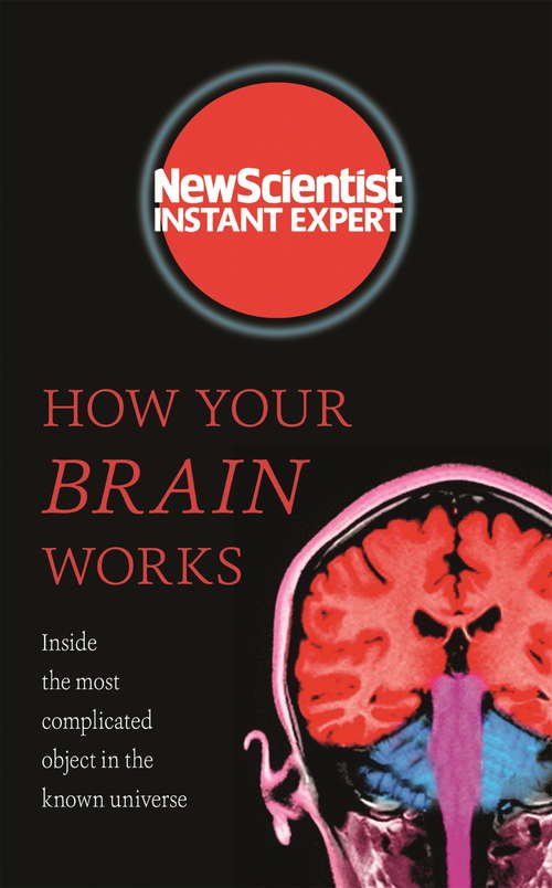 Book cover of How Your Brain Works: Inside the most complicated object in the known universe (New Scientist Instant Expert)